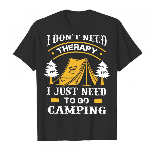 I Don_t Need Therapy I Just Need To Go Camping Men's T-Shirt Black