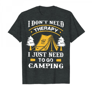 I Don_t Need Therapy I Just Need To Go Camping Men's T-Shirt Dark Heather