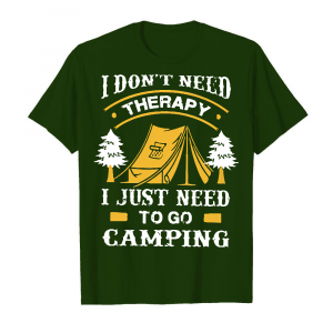 I Don_t Need Therapy I Just Need To Go Camping Men's T-Shirt Deep Forest