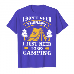 I Don_t Need Therapy I Just Need To Go Camping Men's T-Shirt Iris