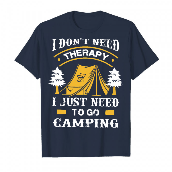 I Don_t Need Therapy I Just Need To Go Camping Men's T-Shirt Navy