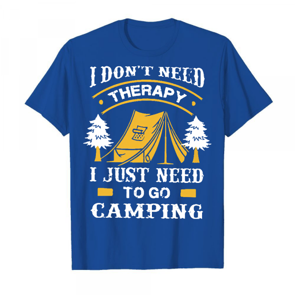 I Don_t Need Therapy I Just Need To Go Camping Men's T-Shirt Royal Blue