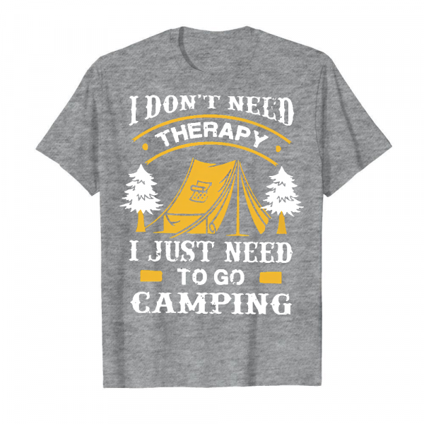 I Don_t Need Therapy I Just Need To Go Camping Men's T-Shirt Sport Grey