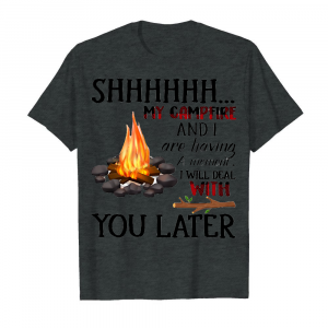 Shhhhhh My Campfire And I Are Having A Moment Men's T-Shirt Dark Heather