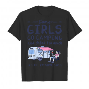 Some Girls Go Camping And Drink Too Much It's Me I'm Some Girls Men's T-Shirt Black