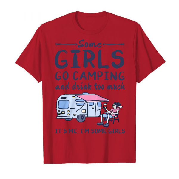 Some Girls Go Camping And Drink Too Much It's Me I'm Some Girls Men's T-Shirt Cardinal