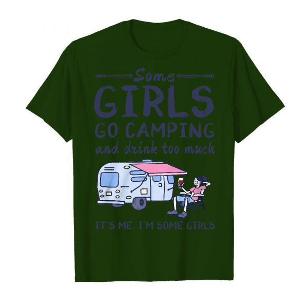 Some Girls Go Camping And Drink Too Much It's Me I'm Some Girls Men's T-Shirt Deep Forest