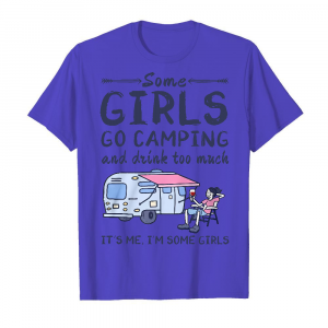 Some Girls Go Camping And Drink Too Much It's Me I'm Some Girls Men's T-Shirt Iris