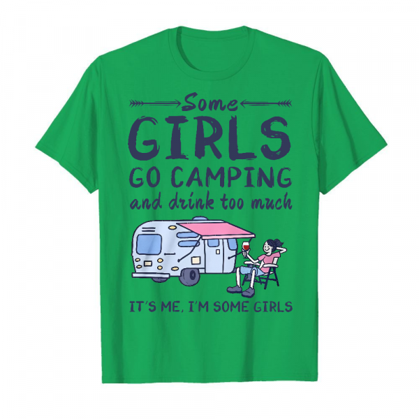 Some Girls Go Camping And Drink Too Much It's Me I'm Some Girls Men's T-Shirt Kelly Green