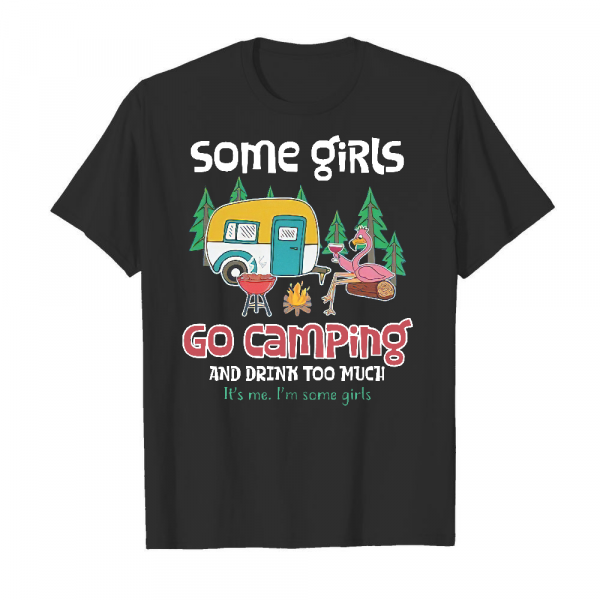 Some Girls Go Camping And Drink Too Much Men's T-Shirt Black