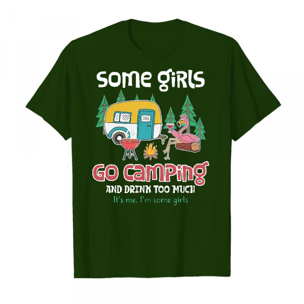 Some Girls Go Camping And Drink Too Much Men's T-Shirt Deep Forest