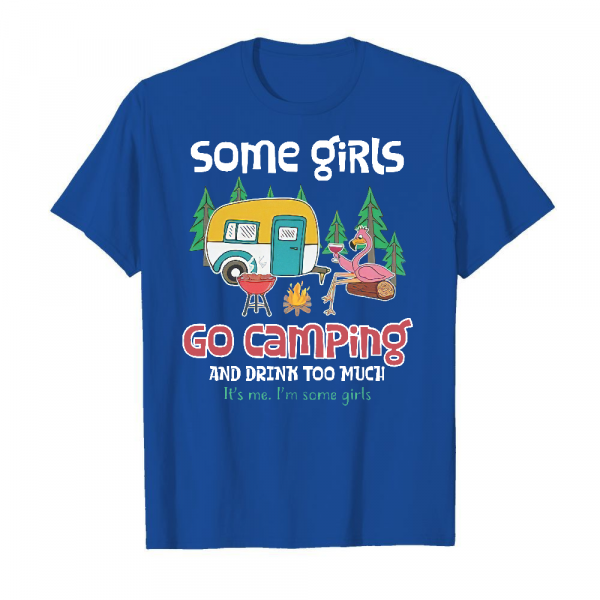 Some Girls Go Camping And Drink Too Much Men's T-Shirt Royal Blue